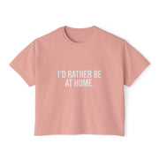 I'd rather be at home Boxy Tee