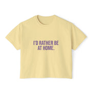 I'd rather be at home Boxy Tee